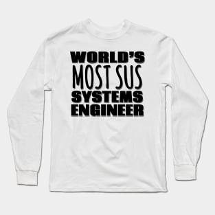 World's Most Sus Systems Engineer Long Sleeve T-Shirt